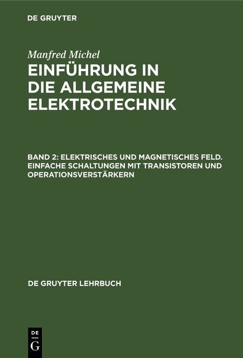 Elektrisches und magnetisches Feld. Einfache Schaltungen mit Transistoren und Operationsverst&auml;rkern - Manfred Michel