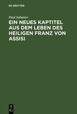 Ein neues Kaptitel aus dem Leben des Heiligen Franz von Assisi - Paul Sabatier