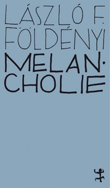 Melancholie - L&aacute;szl&oacute; F. F&ouml;ld&eacute;nyi