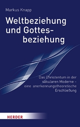 Weltbeziehung und Gottesbeziehung -  Prof. Markus Knapp