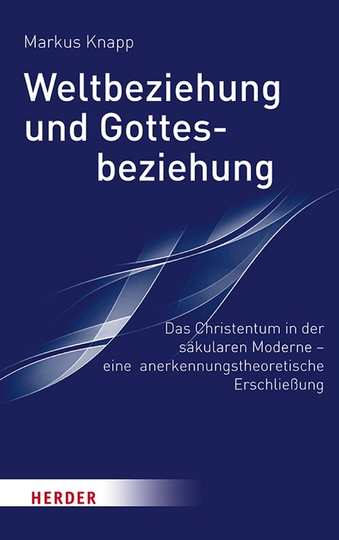 Weltbeziehung und Gottesbeziehung -  Prof. Markus Knapp