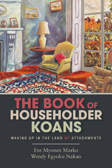 The Book of Householder Koans - Eve Myonen Marko, Wendy Egyoku Nakao