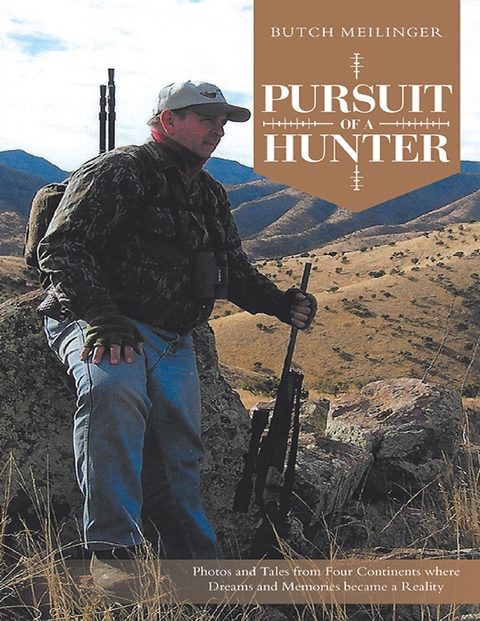 Pursuit of a Hunter: Photos and Tales from Four Continents Where Dreams and Memories Became a Reality -  Butch Meilinger