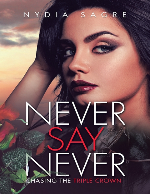 Never Say Never: Chasing the Triple Crown -  Sagre Nydia Sagre