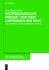Ostpreußische Presse von den Anfängen bis 1945 - Gert Hagelweide