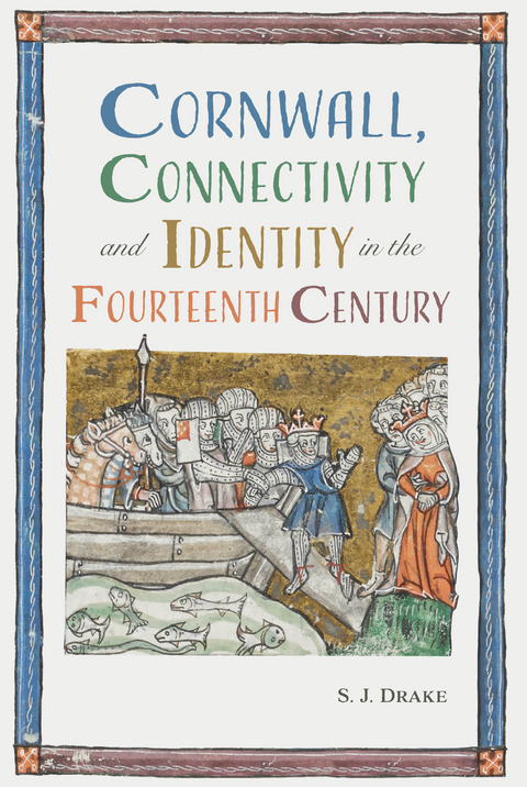 Cornwall, Connectivity and Identity in the Fourteenth Century -  Samuel J. Drake