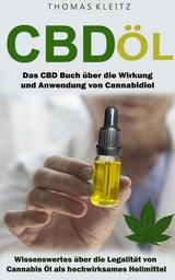 Cbd &Ouml;l: Das Cbd Buch &uuml;ber die Wirkung und Anwendung von Cannabidiol - Thomas Kleitz