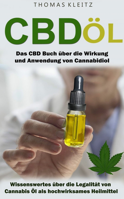 Cbd &Ouml;l: Das Cbd Buch &uuml;ber die Wirkung und Anwendung von Cannabidiol - Thomas Kleitz