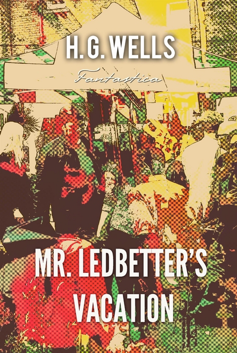 Mr. Ledbetter's Vacation -  H. G Wells