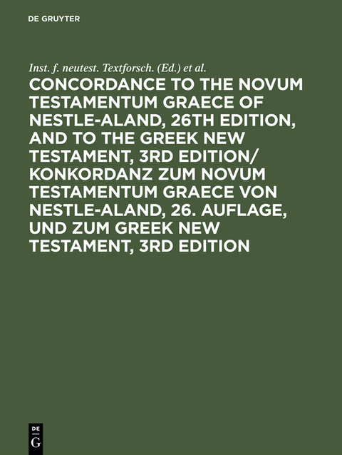 Concordance to the Novum Testamentum Graece of Nestle-Aland, 26th edition, and to the Greek New Testament, 3rd edition/ Konkordanz zum Novum Testamentum Graece von Nestle-Aland, 26. Auflage, und zum Greek New Testament, 3rd edition - 