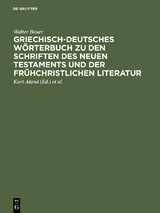 Griechisch-deutsches W&ouml;rterbuch zu den Schriften des Neuen Testaments und der fr&uuml;hchristlichen Literatur - Walter Bauer