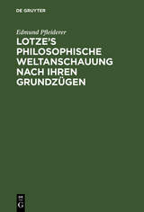 Lotze&rsquo;s philosophische Weltanschauung nach ihren Grundz&uuml;gen - Edmund Pfleiderer