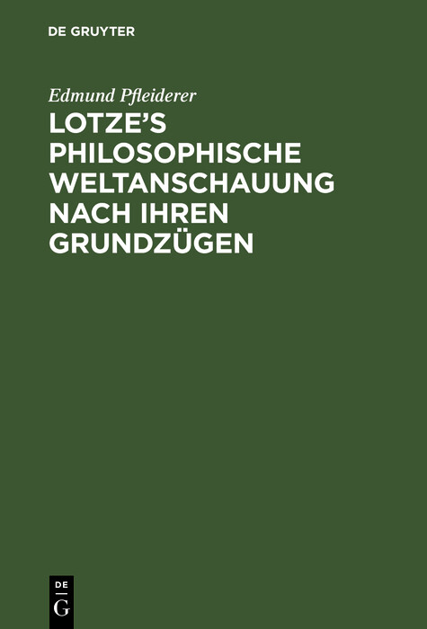 Lotze&rsquo;s philosophische Weltanschauung nach ihren Grundz&uuml;gen - Edmund Pfleiderer