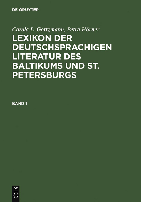 Lexikon der deutschsprachigen Literatur des Baltikums und St. Petersburgs - Carola L. Gottzmann, Petra H&ouml;rner