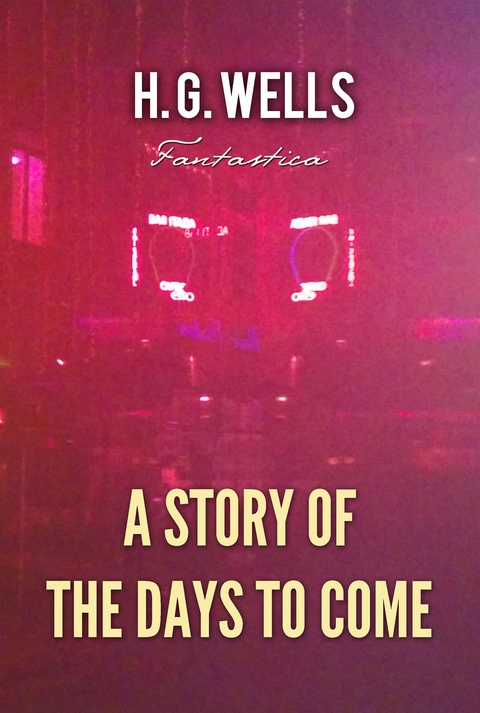 Story of The Days to Come -  H. G Wells