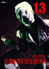 13 SHADOWS, Band 42: KLINIK DER VERLORENEN - Jos&eacute; Michel