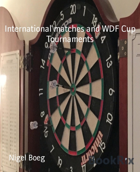 International matches and WDF Cup Tournaments - Nigel Boeg