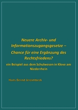Neuere Archiv- und  Informationszugangsgesetze - Chance f&uuml;r eine Erg&auml;nzung des Rechtsfriedens? - Hans Bernd Jerzimbeck