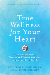 True Wellness for Your Heart - Catherine Jeane Kurosu, Aihan Kuhn