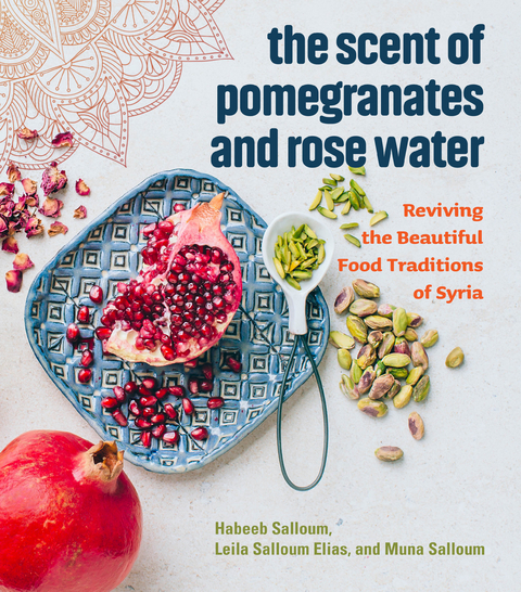 The Scent of Pomegranates and Rose Water - Habeeb Salloum, Leila Salloum Elias, Muna Salloum