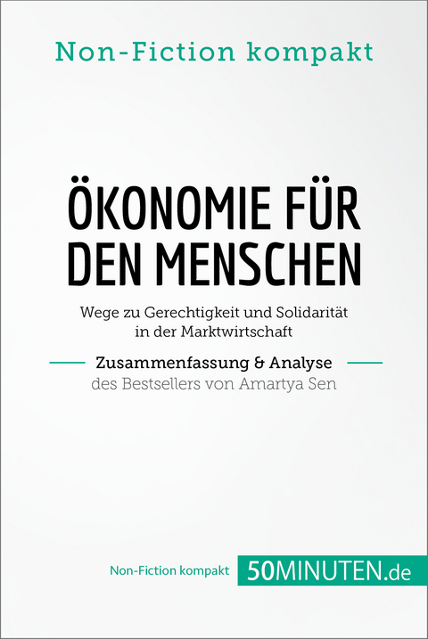 &Ouml;konomie f&uuml;r den Menschen. Zusammenfassung & Analyse des Bestsellers von Amartya Sen -  50Minuten.de