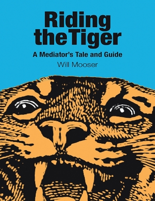 Riding the Tiger: A Mediator's Tale and Guide
