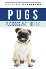 Pugs, Pug Dogs, and The Pug - Matthew Masterson