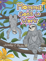 Momma Goes to Work - Jennifer C. Medlin