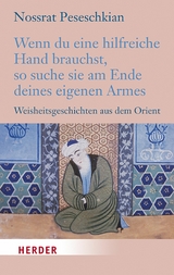 Wenn du eine hilfreiche Hand brauchst, so suche sie am Ende deines eigenen Armes - Nossrat Peseschkian