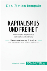 Kapitalismus und Freiheit. Zusammenfassung & Analyse des Bestsellers von Milton Friedman -  50Minuten.de