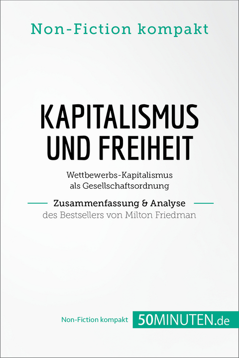Kapitalismus und Freiheit. Zusammenfassung & Analyse des Bestsellers von Milton Friedman -  50Minuten.de
