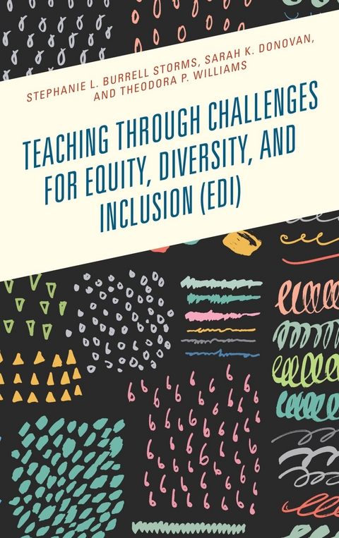 Teaching through Challenges for Equity, Diversity, and Inclusion (EDI) -  Sarah K. Donovan,  Stephanie L. Burrell Storms,  Theodora P. Williams