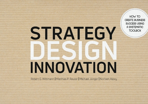 Strategy Design Innovation -  Robert G. Wittmann,  Michael Jünger,  Matthias P. Reuter,  Norbert Alexy