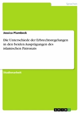 Die Unterschiede der Erbrechtsregelungen in den beiden Auspr&auml;gungen des islamischen Patronats -  Jessica Plambeck