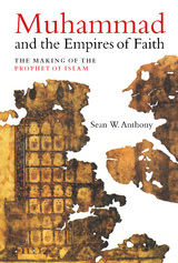 Muhammad and the Empires of Faith - Sean W. Anthony