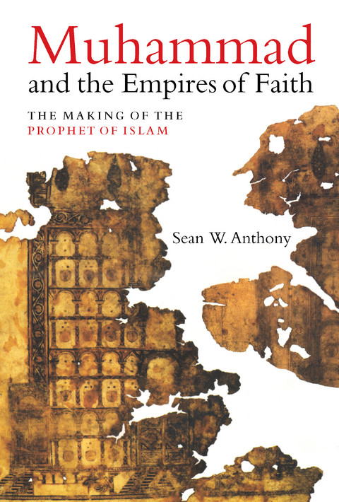 Muhammad and the Empires of Faith - Sean W. Anthony
