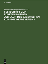 Festschrift zum f&uuml;nfzigj&auml;hrigen Jubil&auml;um des Bayerischen Kunstgewerbevereins - 