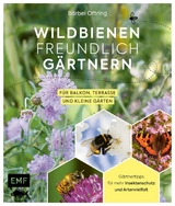 Wildbienenfreundlich g&auml;rtnern f&uuml;r Balkon, Terrasse und kleine G&auml;rten - B&auml;rbel Oftring