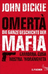 Omert&agrave; - Die ganze Geschichte der Mafia - John Dickie
