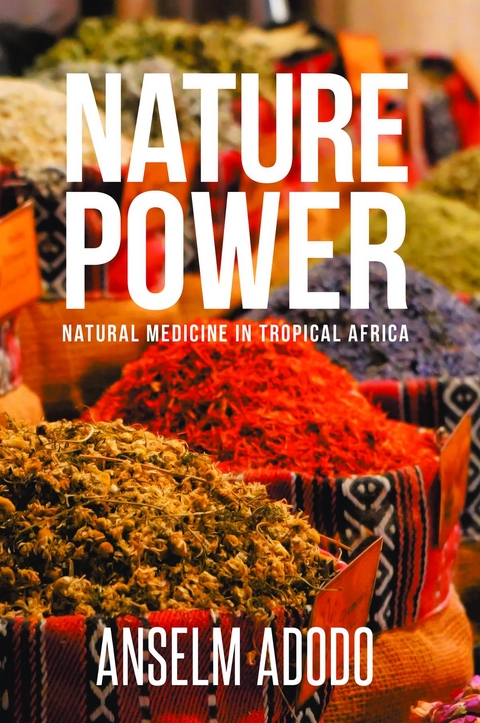 Nature Power : Natural Medicine in Tropical Africa -  Anselm Adodo