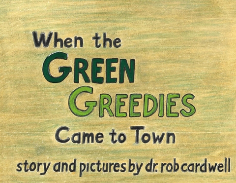 The Green Greedies - Dr. Rob Cardwell