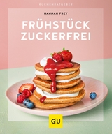Fr&uuml;hst&uuml;ck zuckerfrei - Hannah Frey