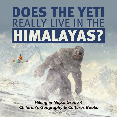 Does the Yeti Really Live in the Himalayas? | Hiking in Nepal Grade 4 | Children's Geography & Cultures Books - Baby Professor