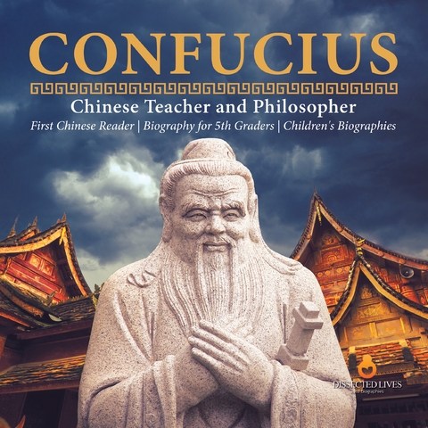 Confucius | Chinese Teacher and Philosopher | First Chinese Reader | Biography for 5th Graders | Children's Biographies - Dissected Lives