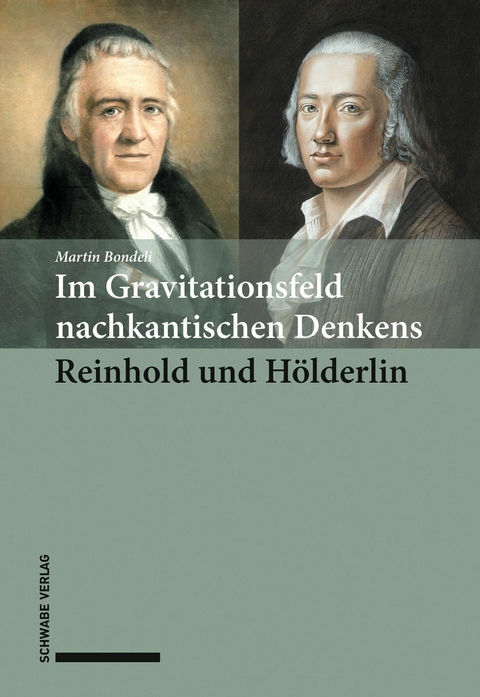 Im Gravitationsfeld nachkantischen Denkens: Reinhold und Hölderlin - Martin Bondeli