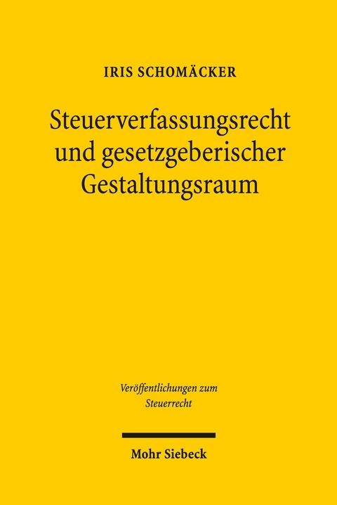 Steuerverfassungsrecht und gesetzgeberischer Gestaltungsraum -  Iris Schom&auml;cker