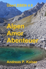 Alpen - Amor - Abenteuer - Andreas P. Kaiser