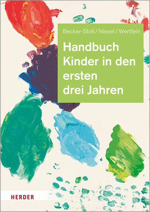 Handbuch Kinder in den ersten drei Jahren -  Dr. Fabienne Becker-Stoll,  Renate Niesel,  Dr. Monika Wertfein
