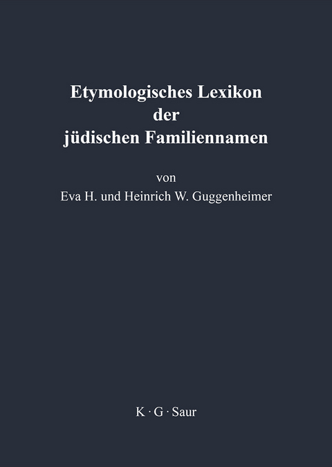 Etymologisches Lexikon der j&uuml;dischen Familiennamen - Eva Guggenheimer, Heinrich Guggenheimer