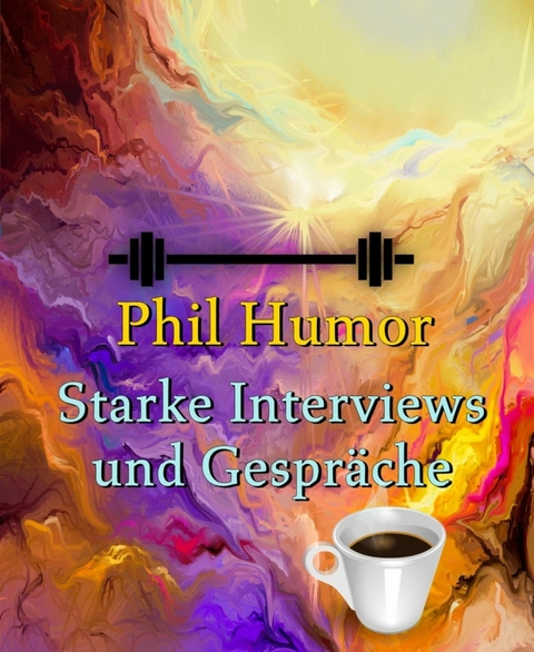 Starke Interviews und Gespr&auml;che - Phil Humor
